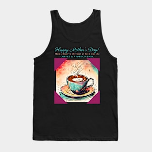 Moms Deserve the Best of Both Worlds: Coffee & Appreciation. Happy Mother's Day! (Motivation and Inspiration) Tank Top